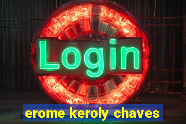 erome keroly chaves